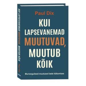 Kui lapsevanemad muutuvad, muutub kõik - Paul Dix - 2024 - 9789916315842