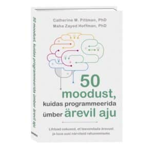 50 moodust, kuidas programmeerida ümber ärevil aju - Catherine M. Pittman ja Maha Zayed Hoffman - 2024 - 9789916315217