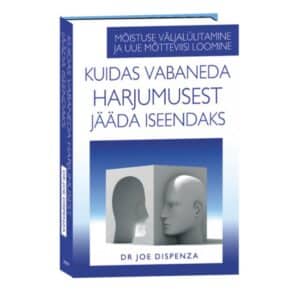 Kuidas vabaneda harjumusest jääda iseendaks - Joe Dispenza - 2020 - 9789949256457