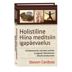 Holistiline Hiina meditsiin igapäevaelus - Steven Cardoza - 2025 - 9789949821419