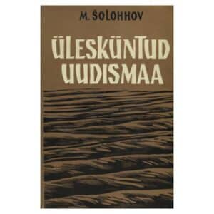 Ülesküntud uudismaa I osa - Mihhail Šolohhov - 1966 - -