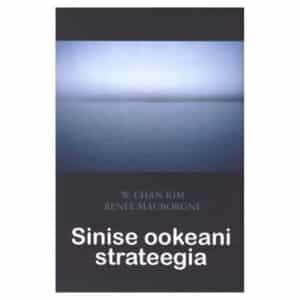 Sinise ookeani strateegia - Renée Mauborgne, W. Chan Kim - 2006 - 9949409861