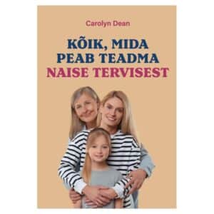 Kõik, mida peab teadma naiste tervisest - Carolyn Dean - 2024 - 9789916926628
