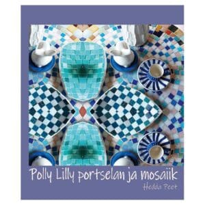 Polly Lilly portselan ja mosaiik - Hedda Peet - 2022 - 9789916977705