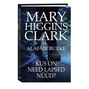 Kus on need lapsed nüüd? - Mary Higgins Clark - 2024 - 9789916312698