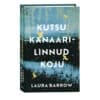 Kutsu kanaarilinnud koju - Laura Barrow - 2024 - 9789916313152