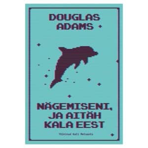 Nägemiseni, ja aitäh kala eest - Douglas Adams - 2025 - 9789916146101