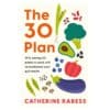 The 30 Plan: Why eating 30 plants a week will revolutionise your gut health - Catherine Rabess - 2024 - 9781035407187