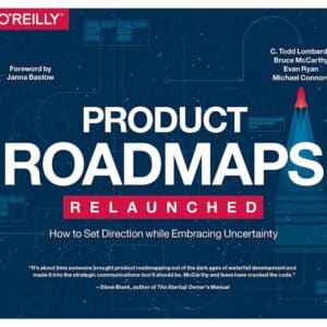 Product Roadmaps Relaunched - Bruce McCarthy, C. Todd Lombardo, Evan Ryan, Michael Connors - 2017 - 9781490000000