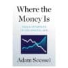 Where the Money Is - Adam Seessel - 2022 - 9781980000000
