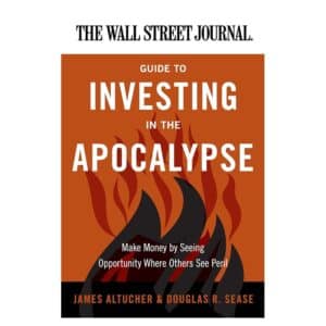 The Wall Street Journal Guide to Investing in the Apocalypse - James Altucher - 2011 - 9780060000000