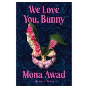 We Love You, Bunny - Mona Awad - 2025 - 9781400000000
