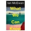 What We Can Know - Ian McEwan - 2025 - 9781790000000