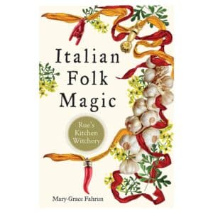 Italian Folk Magic: Rue’s Kitchen Witchery - Mary-Grace Fahrun - 2018 - 9781580000000