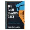 The Padel Player’s Guide - Sandy Farquharson - 2024 - 9781399979245