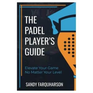 The Padel Player’s Guide - Sandy Farquharson - 2024 - 9781399979245