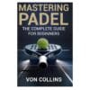Mastering Padel - Von Collins - 2025 - 9798290000000