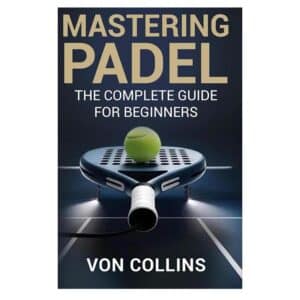 Mastering Padel - Von Collins - 2025 - 9798290000000