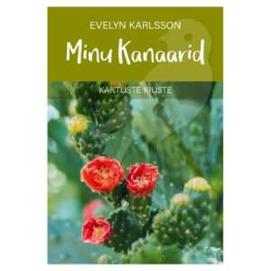 Minu Kanaarid. Kaktuste kiuste - evelyn karlsson - 2024 - 9789916821497