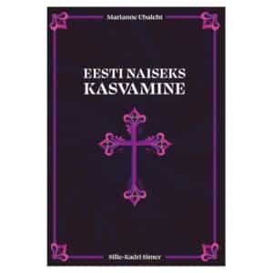 Eesti naiseks kasvamine - Marianne Ubaleht, Sille-Kadri Simer - 2024 - 9789916427606