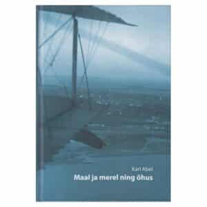 Maal ja merel ning õhus - karl abel - 2025 - 9789949630233