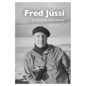 Fred Jüssi ja inimesed tema ümber - Jaan Tootsen - 2025 - 9789916770030