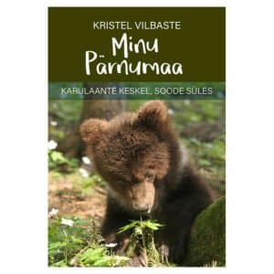 Minu Pärnumaa - Kristel Vilbaste - 2025 - 9789916822357