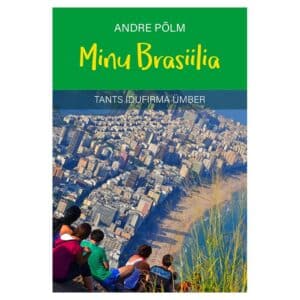 Minu Brasiilia. Tants idufirma ümber - Andre Põlm - 2025 - 9789916822371