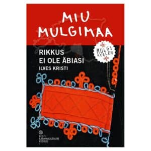 Miu Mulgimaa. Rikkus ei ole äbiasi - Kristi Ilves - 2025 - 9789916822425