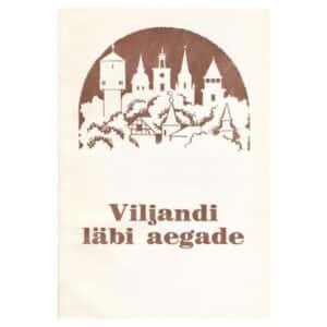 Viljandi läbi aegade - Helle Valgus, Hillar Kattai - 1983 - -