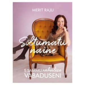Sõltumatu naine – 5 sammu rahalise vabaduseni - Merit Raju - 2020 - 9789949017089