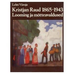 Kristjan Raud 1865-1943 - Lehti Viiroja - 1981 - -