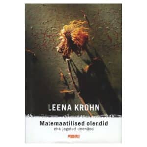 Matemaatilised olendid ehk jagatud unenäod - Leena Krohn - 2008 - -