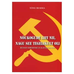 Nõukogude Liit nii, nagu see tegelikult oli - Tõnu Remma - 2016 - 9789949812653