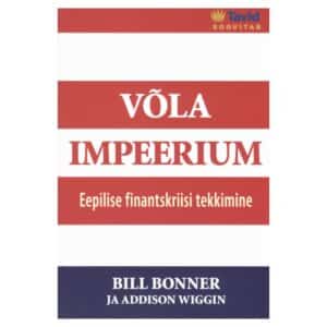 Võla impeerium - Addison Wiggin, Bill Bonner - 2007 - 9789985849477