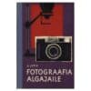 Fotograafia algajaile - August Lepik - 1965 - -