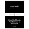 Only Dull People Are Brilliant at Breakfast - Oscar Wilde - 2016 - 9780241251805