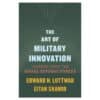 The Art of Military Innovation: Lessons from the Israel Defense Forces - Edward N. Luttwak - 2023 - 9780674660052