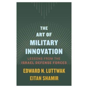 The Art of Military Innovation: Lessons from the Israel Defense Forces - Edward N. Luttwak - 2023 - 9780674660052