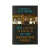 The Grand Strategy of the Byzantine Empire - Edward N. Luttwak - 2011 - 9780674062078