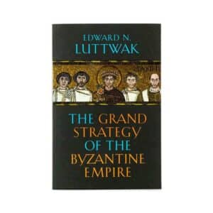 The Grand Strategy of the Byzantine Empire - Edward N. Luttwak - 2011 - 9780674062078