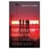 The Rise of China vs. the Logic of Strategy - Edward N. Luttwak - 2012 - 9780674066427