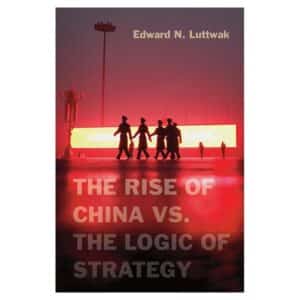 The Rise of China vs. the Logic of Strategy - Edward N. Luttwak - 2012 - 9780674066427