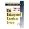 Endangered American Dream: How to Stop the United States from Becoming a Third-World Country and How to Win the Geo-Economic Struggle for Industrial Supremacy - Edward N. Luttwak - 1994 - 9780671896676
