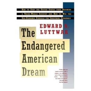 Endangered American Dream: How to Stop the United States from Becoming a Third-World Country and How to Win the Geo-Economic Struggle for Industrial Supremacy - Edward N. Luttwak - 1994 - 9780671896676