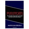 Pussycats: Why the Rest Keeps Beating the West - Martin van Creveld - 2016 - 9781533232007