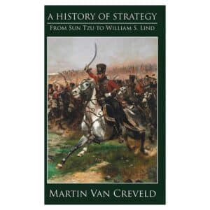 A History of Strategy: From Sun Tzu to William S. Lind - Martin van Creveld - 2015 - 9789527065549