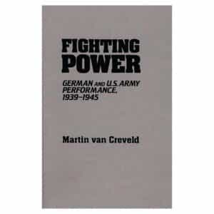 Fighting Power: German and U.S. Army Performance, 1939-1945 - Martin van Creveld - 2007 - 9780313091575