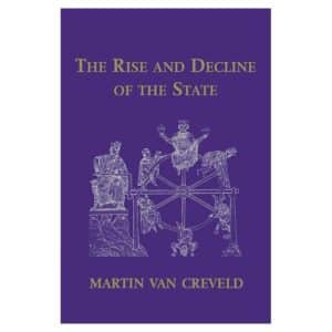 The Rise and Decline of the State - Martin van Creveld - 1999 - 9780521656290
