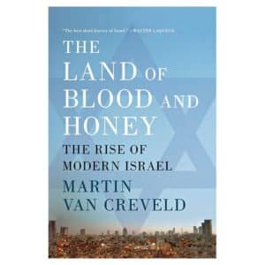 The Land of Blood and Honey: The Rise of Modern Israel - Martin van Creveld - 2010 - 9781250041852